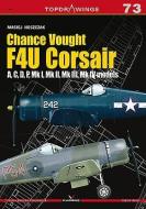 Chance Vought F4u Corsair a,C,D,P, Mk I, Mk II, Mk III, Mk Iv di Maciej Noszczak edito da Kagero Oficyna Wydawnicza