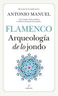 Flamenco : arqueología de lo jondo di Antonio Manuel Rodríguez Ramos edito da Editorial Almuzara