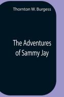 The Adventures Of Sammy Jay di Thornton W. Burgess edito da Alpha Editions