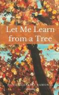 Let Me Learn From A Tree di Ceeline Ramonal Daniel Ceeline Ramonal edito da Ukiyoto Publishing