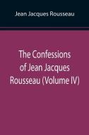 The Confessions of Jean Jacques Rousseau (Volume IV) di Jean Jacques Rousseau edito da Alpha Editions