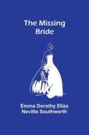 The Missing Bride di Emma Dorothy Southworth edito da Alpha Editions