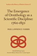 The Emergence of Ornithology as a Scientific Discipline: 1760-1850 edito da Springer Netherlands