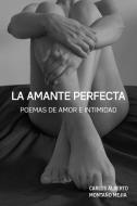 La Amante Perfecta di Carlos Alberto Montaño Mejía edito da Carlos Alberto Montano