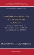 Growth Alternatives of the Japanese Economy di Shuntaro Shishido, Osamu Nakamura edito da WSPC