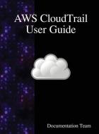 AWS CloudTrail User Guide di Documentation Team edito da Samurai Media Limited