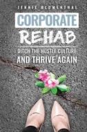 Corporate Rehab di Jennie Blumenthal edito da Corporate Rehab Press