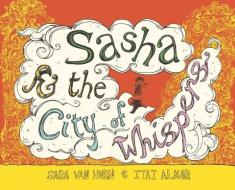 Sasha & the City of Whispers di Sara van Horn edito da LIGHTNING SOURCE INC