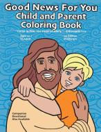 Good News For You Child and Parent Coloring Book di Scott Middleton, Brent Baldwin edito da LIGHTNING SOURCE INC