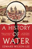 A History Of Water di Edward Wilson-Lee edito da HarperCollins Publishers