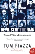 Devil Sent the Rain: Music and Writing in Desperate America di Tom Piazza edito da PERENNIAL