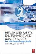 Health and Safety, Environment and Quality Audits: A Risk-Based Approach di Stephen Asbury edito da Butterworth-Heinemann