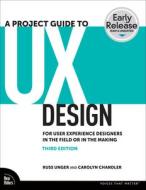 A Project Guide To UX di Russ Unger edito da Pearson Education (US)