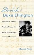 Dvorak to Duke Ellington: A Conductor Explores America's Music and Its African American Roots di Maurice Peress edito da OXFORD UNIV PR