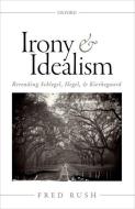Irony and Idealism di Fred Rush edito da OUP Oxford