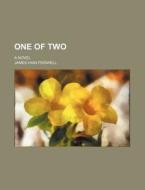 One Of Two; A Novel di James Hain Friswell edito da General Books Llc