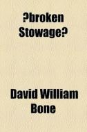 Ã¯Â¿Â½broken Stowage' di David William Bone edito da General Books Llc