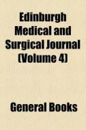 Edinburgh Medical And Surgical Journal (volume 4) di Books Group edito da General Books Llc