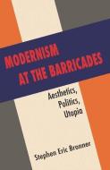Modernism at the Barricades di Stephen Eric Bronner edito da Columbia University Press