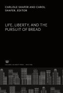 Life, Liberty, and the Pursuit of Bread di Carlisle Shafer, Carol Shafer edito da Columbia University Press