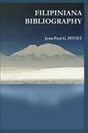 Filipiniana Bibliography di Jean-Paul G. Potet edito da LULU PR