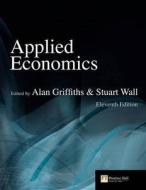 Applied Economics. Edited by Alan Griffiths & Stuart Wall edito da FT Press