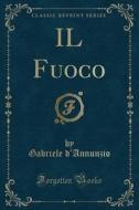 Il Fuoco (Classic Reprint) di Gabriele D'Annunzio edito da Forgotten Books