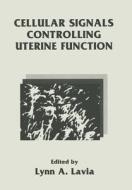 Cellular Signals Controlling Uterine Function di Lynn Lavia edito da Springer
