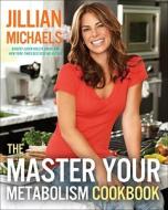 Master Your Metabolism Cookbook di Jillian Michaels edito da Random House USA Inc