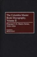 The Columbia Master Book Discography, Volume II: Principal U.S. Matrix Series, 1910-1924 di Brian Rust, Tim Brooks edito da GREENWOOD PUB GROUP
