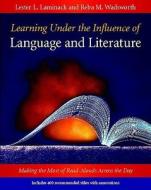 Learning Under the Influence of Language and Literature: Making the Most of Read-Alouds Across the Day di Lester L. Laminack, Reba M. Wadsworth edito da HEINEMANN EDUC BOOKS