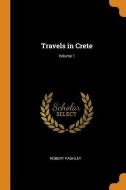 Travels In Crete; Volume 1 di Robert Pashley edito da Franklin Classics Trade Press