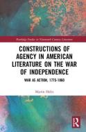 Constructions of Agency in American Literature on the War of Independence di Martin Holtz edito da Taylor & Francis Ltd
