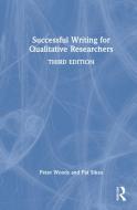 Successful Writing For Qualitative Researchers di Peter Woods, Pat Sikes edito da Taylor & Francis Ltd