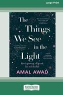 The Things We See in the Light [16pt Large Print Edition] di Amal Awad edito da ReadHowYouWant