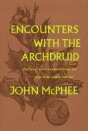 Encounters with the Archdruid: Narratives about a Conservationist and Three of His Natural Enemies di John Mcphee edito da FARRAR STRAUSS & GIROUX