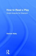 How to Read a Play di Damon (DePaul University Kiely edito da Taylor & Francis Ltd