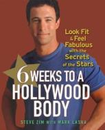 6 Weeks to a Hollywood Body: Look Fit and Feel Fabulous with the Secrets of the Stars di Steve Zim edito da WILEY