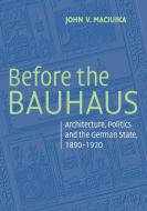 Before the Bauhaus di John V. Maciuika edito da Cambridge University Press