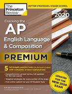 Cracking the AP English Language & Composition Exam 2020, Premium Edition: 5 Practice Tests + Complete Content Review +  di The Princeton Review edito da PRINCETON REVIEW