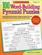 100 Word-Building Pyramid Puzzles: Reproducible Word-Work Activities That Motivate Students to Practice and Strengthen Reading, Vocabulary, Spelling, di Immacula Rhodes edito da Scholastic Teaching Resources