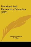 Pestalozzi And Elementary Education 190 di GABRIEL COMPAYRE edito da Kessinger Publishing