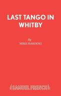 Last Tango in Whitby di Mike Harding edito da Samuel French Ltd