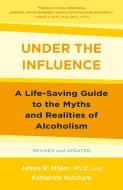 Under the Influence: A Life-Saving Approach to Alcoholism di James Robert Milam, Katherine Ketcham edito da BANTAM TRADE