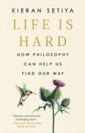 Life Is Hard: How Philosophy Can Help Us Find Our Way di Kieran Setiya edito da RIVERHEAD