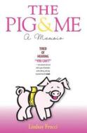 The Pig and Me: A Memoir di Lindsay Frucci edito da Square Hill Publishing