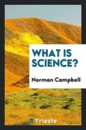 What Is Science? di Norman Campbell edito da LIGHTNING SOURCE INC
