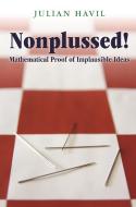 Nonplussed! - Mathematical Proof of Implausible Ideas di Julian Havil edito da Princeton University Press
