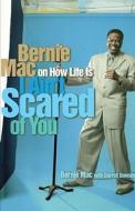 I Ain't Scared of You: Bernie Mac on How Life Is di Bernie Mac, Darrell Dawsey edito da POCKET BOOKS