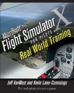 Microsoft Flight Simulator X For Pilots di Jeff Van West, Kevin Lane--Cummings edito da John Wiley & Sons Inc